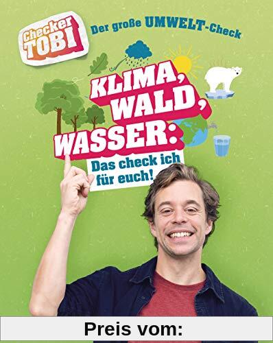 Checker Tobi - Der große Umwelt-Check: Klima, Wald, Wasser: Das check ich für euch!: Die Sachbuchreihe zur beliebten TV-Serie von ARD und KiKa für ... (Die Checker-Tobi-Sachbuchreihe, Band 4)